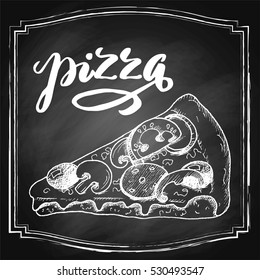 Hand drawn slice of pizza chalk sketch on blackboard background, with lettering. Vector illustration.
