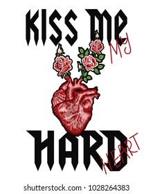 Hand drawn slogan kiss me hard, embroidered human heart with rose flowers, embroidery patch for tee, t-shirt print, apparel fashion design