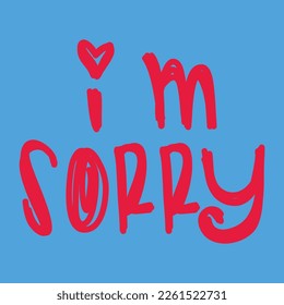 Hand drawn I am Sorry lettering vector illustration