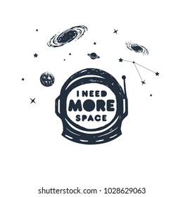 Hand drawn space badge with pressure suit textured vector illustration and "I need more space" pun lettering.