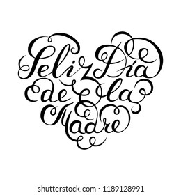 Hand drawn spanish lettering. Happy Mother's Day. Black ink calligraphy on white background. Heart shape. Used for greeting card, poster design. Feliz dia de la madre.