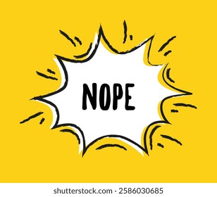 Hand drawn speech bubble. Abstract geometric shape of explosion or burst with space for text. Irregular frame with slogan. Nope lettering. Flat vector illustration in doodle style