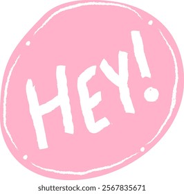 Hand Drawn Speech Bubble With Hey Lettering Vector Illustration