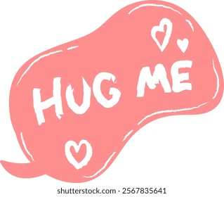 Hand Drawn Speech Bubble With Hug Me Lettering Vector Illustration