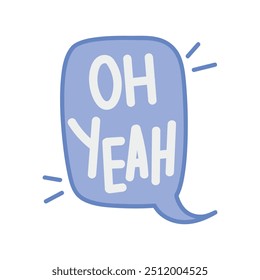 Hand Drawn Speech Bubble - Oh Yeah