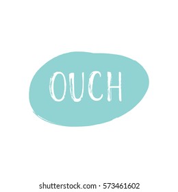 Hand drawn speech bubble with OUCH lettering. Greeting chat sign icon. Vector illustration.