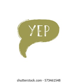 Hand drawn speech bubble with YEP lettering. Greeting chat sign icon. Vector illustration.