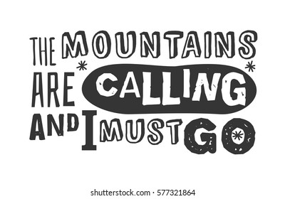 Hand drawn sport quote. Ski Resort vector badge 'The Mountains are calling and I must Go'. Black and white Ride and Snowboarding motivation