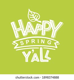 Hand drawn Spring lettering typography poster. Celebration text Happy Spring Y all on green background for postcard, icon, logo or badge. Vector calligraphy. Scrapbooking for easter party