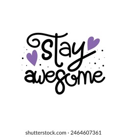 Hand Drawn "Stay Awesome" Calligraphy Text Vector Design.