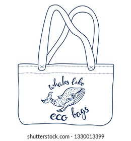 Hand drawn style canvas reusable eco bag with motivational inspirational phrase “Whales like eco bags”, hand drawn whale print.Handwritten calligraphy text, modern lettering, doodle style