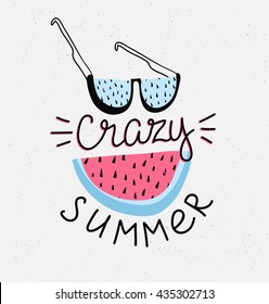 Hand drawn stylish typography lettering phrase on the grunge background - 'crazy summer'. Isolated. Tropical vector illustration with watermelon and sunglasses.
