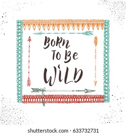 Hand drawn summer boho poster or t-shirt template with brush calligraphy, arrows, feathers and tribal ornament. Sketched hippy trendy background. Motivational quote.