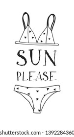Hand drawn summer quote and bikini illustration. Actual tropical vector background. Artistic doodle drawing. Creative ink art work and text SUN PLEASE