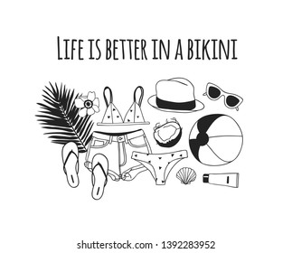 Hand drawn summer quote and illustration. Actual tropical vector background. Artistic doddle drawing. Creative ink art work and text  LIFE IS BETTER IN A BIKINI