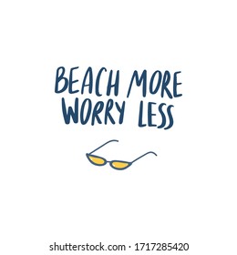 Hand drawn summer quote with sunglasses. Flat vector saying for print, textile, T-shirts, posters, cards. Stylized doodle illustration. Vector hand made lettering phrase. Beach more, worry less.