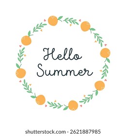 Hand drawn summer wreath with oranges, leaves and hearts around Hello Summer text.