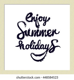 Hand drawn summertime fashion illustration: enjoy summer holidays lettering. Isolated vector art element on white background in sketch style.