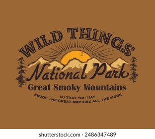 Hand drawn sunset mountain, wild things national park slogan Text Print Artwork, vintage outdoors mountain vintage t-shirt design 