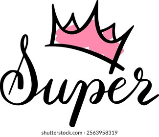 Hand drawn super lettering with a pink crown celebrates excellence, achievement, and leadership, perfect for designs promoting empowerment and success