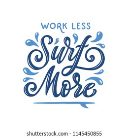 Hand drawn surfing related quote. Handmade t-shirt design typography lettering composition. Surf more. Motivational summer phrase. Vector vintage illustration.