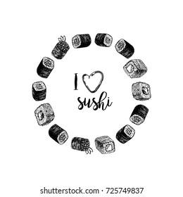 Hand drawn sushi and rolls. Inscriotion I love sushi. Sketches isolated. Circle sushi with text. Linear graphic design. Layout or illustration. Black and white Japanese rolls. Vector illustration.