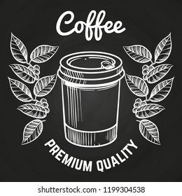 Hand drawn take away coffee mug and coffee tree branch. Coffee chalkboard poster design. Vector illustration