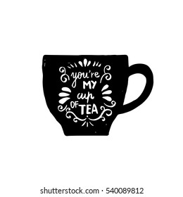 Hand drawn tea cup silhouette with a phrase "You're my favourite cup of tea".