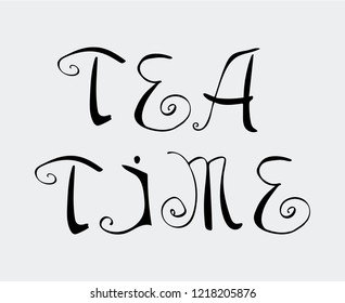 Hand drawn tea time vector lettering. Can be used for posters, menu design, invitation and greeting cards.