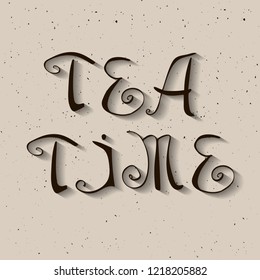 Hand drawn tea time vector lettering. Can be used for posters, menu design, invitation and greeting cards.
