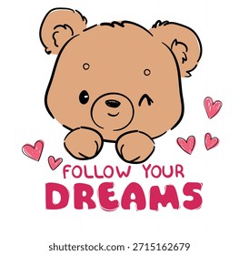 Hand Drawn сute Teddy Bear illustration with follow your dreams quote vector illustration