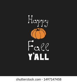 Hand drawn text Happy Fall Y'all and hand drawn pumpkin isolated on black background, autumn halloween background, vector icon 