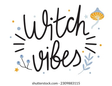 Hand drawn text lettering Witch vibes, decorated with mushroom and plants, isolated on white vector illustration