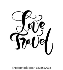 Hand drawn text Love Travel vector inspirational lettering design for posters, flyers, t-shirts, cards, invitations, stickers, banners. Modern calligraphy isolated on a white background