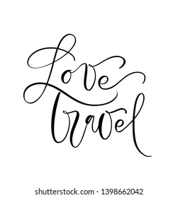 Hand drawn text Love Travel vector inspirational lettering design for posters, flyers, t-shirts, cards, invitations, stickers, banners. Modern calligraphy isolated on a white background