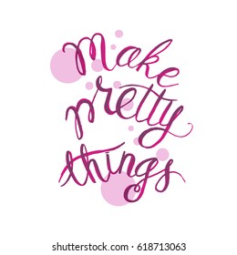 Hand drawn text "make pretty things" in center of illustration