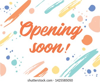 Hand drawn text opening soon. Modern lettering. Colorful strokes on the background.