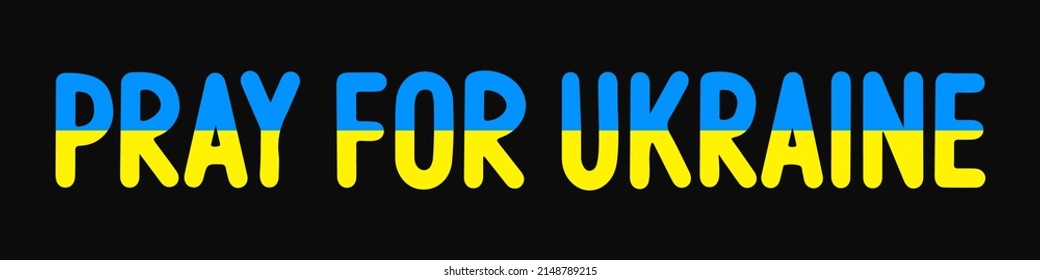 Hand drawn text Pray for Ukraine. International and Ukrainian patriotism poster. Lettering praying concept. Doodle illustration text of Ukrainian flag with Blue and yellow colors. Ukrainian crisis