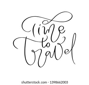 Hand drawn text Time to Travel vector inspirational lettering design for posters, flyers, t-shirts, cards, invitations, stickers, banners. Modern calligraphy isolated on a white background