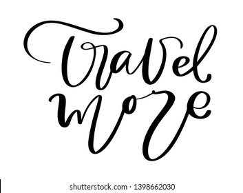 Hand drawn text Travel more vector inspirational lettering design for posters, flyers, t-shirts, cards, invitations, stickers, banners. Brush pen modern calligraphy isolated on a white background