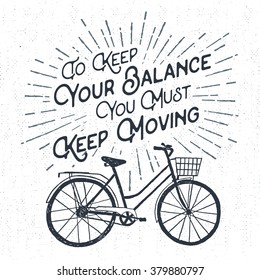 Hand drawn textured vintage label, retro badge with bicycle vector illustration and "To keep your balance you must keep moving" lettering.