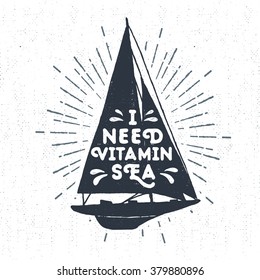 Hand drawn textured vintage label, retro badge with yacht vector illustration and "I need vitamin sea" lettering.