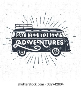 Hand drawn textured vintage label, retro badge with minivan vector illustration and "Say yes to new adventures" inspirational lettering.