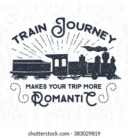 Hand drawn textured vintage label, retro badge with steam train vector illustration and "Train journey makes your trip more romantic" inspirational lettering.