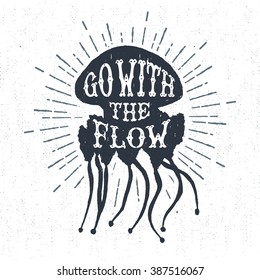 Hand drawn textured vintage label, retro badge with jellyfish vector illustration and "Go with the flow" inspirational lettering.