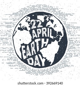 Hand drawn textured vintage label, retro badge with globe vector illustration and "22 of April - Earth day" lettering.