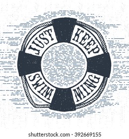 Hand drawn textured vintage label, retro badge with life buoy vector illustration and "Just keep swimming" inspirational lettering.