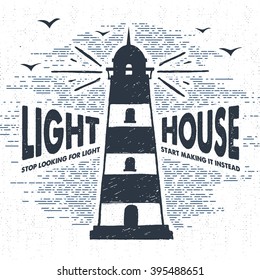 Hand drawn textured vintage label, retro badge with lighthouse vector illustration and "Lighthouse. Stop looking for light - start making it instead" inspirational lettering.