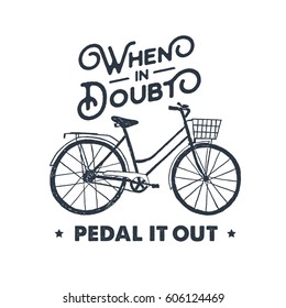 Hand drawn textured vintage label with bicycle vector illustration and inspirational lettering. When in doubt - pedal it out.