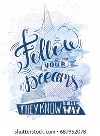 Hand drawn textured vintage label with yacht and "follow your dreams" lettering on watercolor background. This illustration can be used as a print on T-shirts and bags or poster.